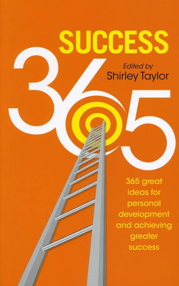 Success 365: 365 Great Ideas for Personal Development and Achieving Greater Success Business, Finance & Career