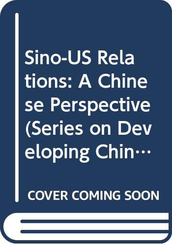 Sino-Us Relations: A Chinese Perspective (Series on Developing China: Translated Research from China, Band 4) Business, Finance & Career