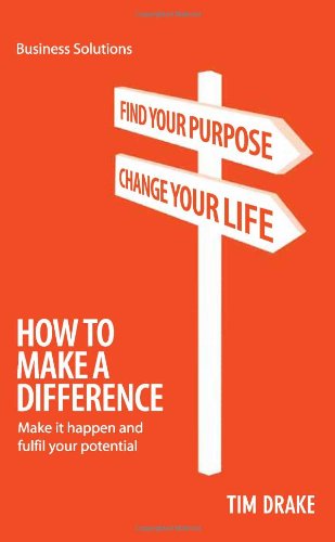 How to Make a Difference: Make It Happen and Fulfil Your Potential (Business Solutions) Business, Finance & Career