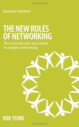 The New Rules of Networking: The Essential Rules and Secrets to Modern Networking (Business Solutions) Business, Finance & Career
