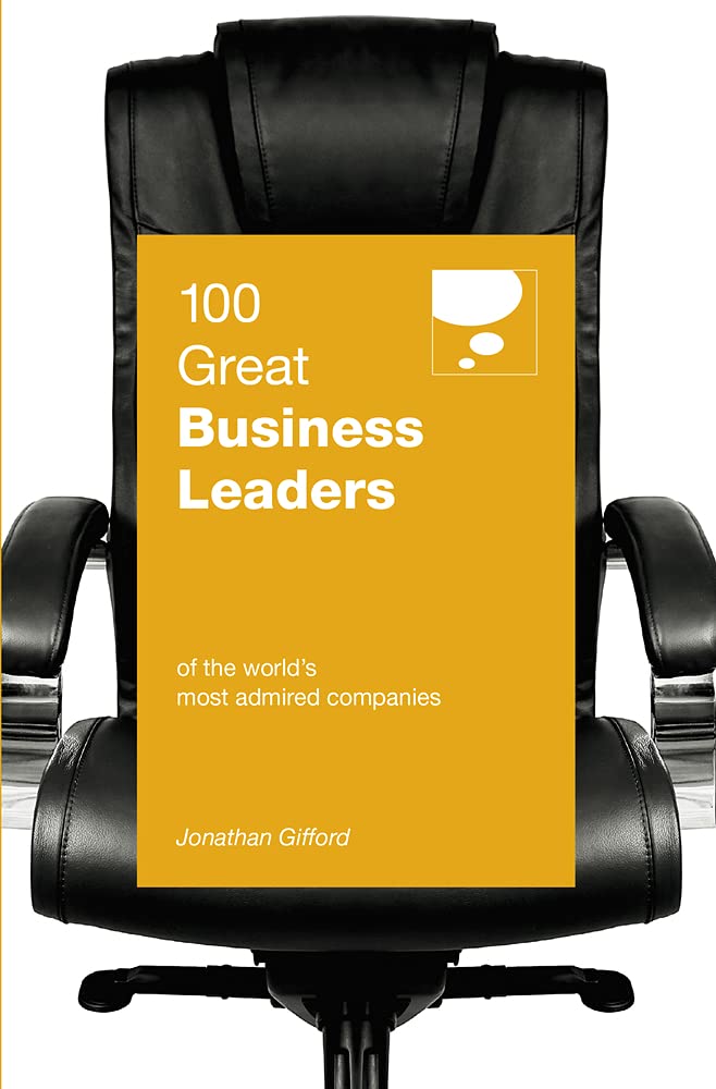 100 Great Business Leaders: Of the World's Most Admired Companies Politics & Society