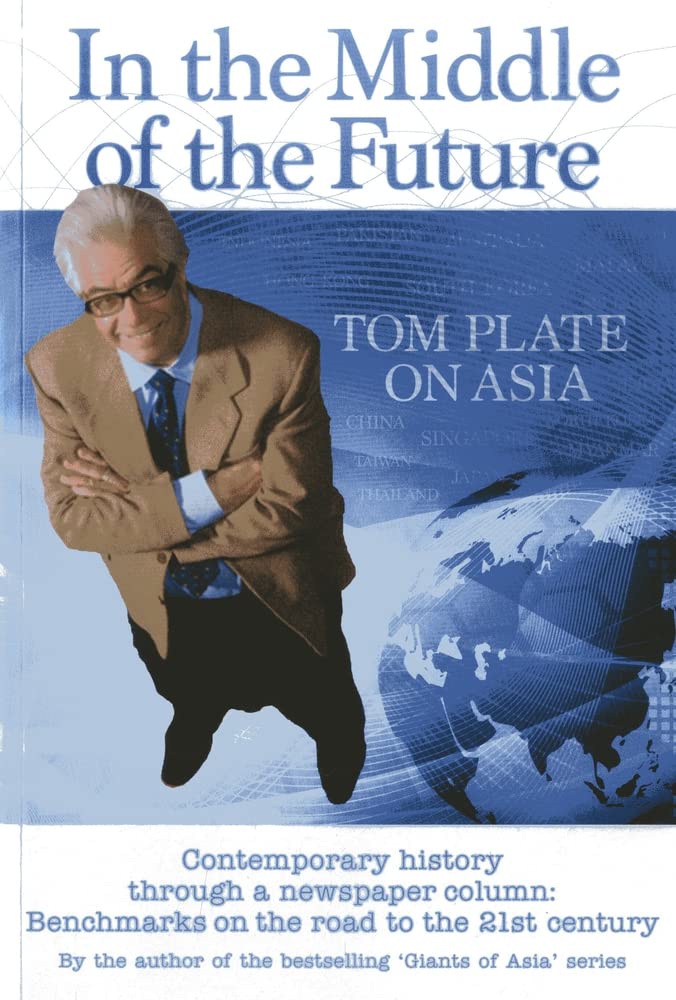In the Middle of the Future: Tom Plate on Asia Politics & History
