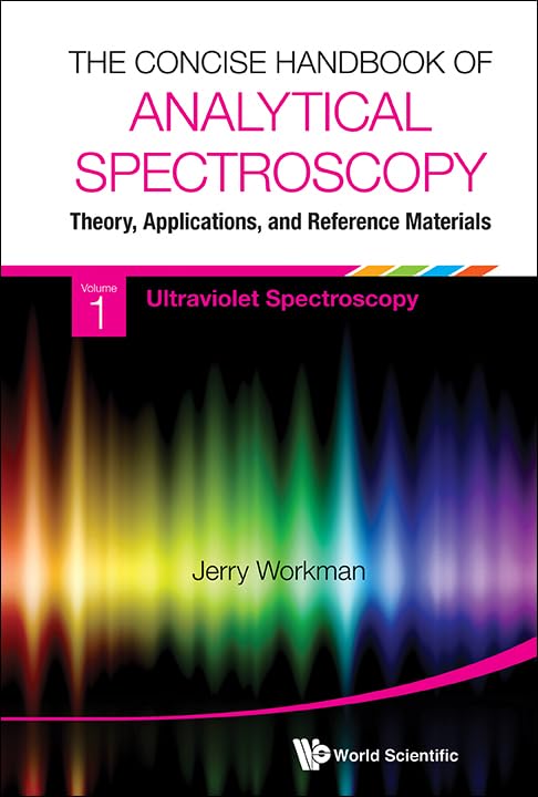 Concise Handbook Of Analytical Spectroscopy, The: Theory, Applications, And Reference Materials (In 5 Volumes): (In 5 Volumes) Volume 1: Ultraviolet ... Spectroscopy Volume 5: Raman Spectroscopy Natural Sciences