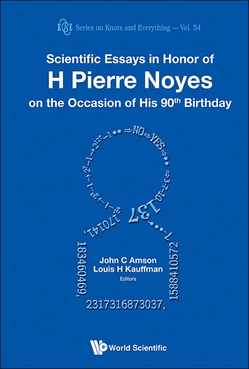 Scientific Essays in Honor of H. Pierre Noyes on the Occasion of His 90th Birthday (Series on Knots and Everything, 54, Band 54) Mathematics