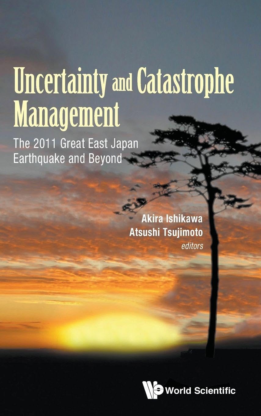 Uncertainty and Catastrophe Management: The 2011 Great East Japan Earthquake and Beyond book
