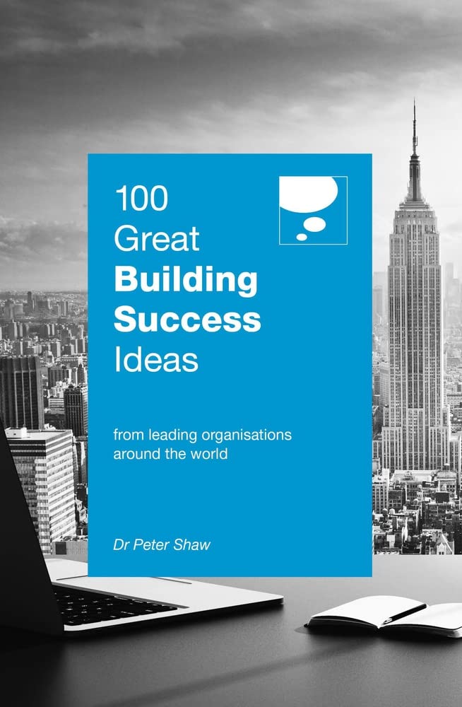 100 Great Building Success Ideas: From Leading Organisations Around the World (100 Great Ideas) Business, Finance & Career