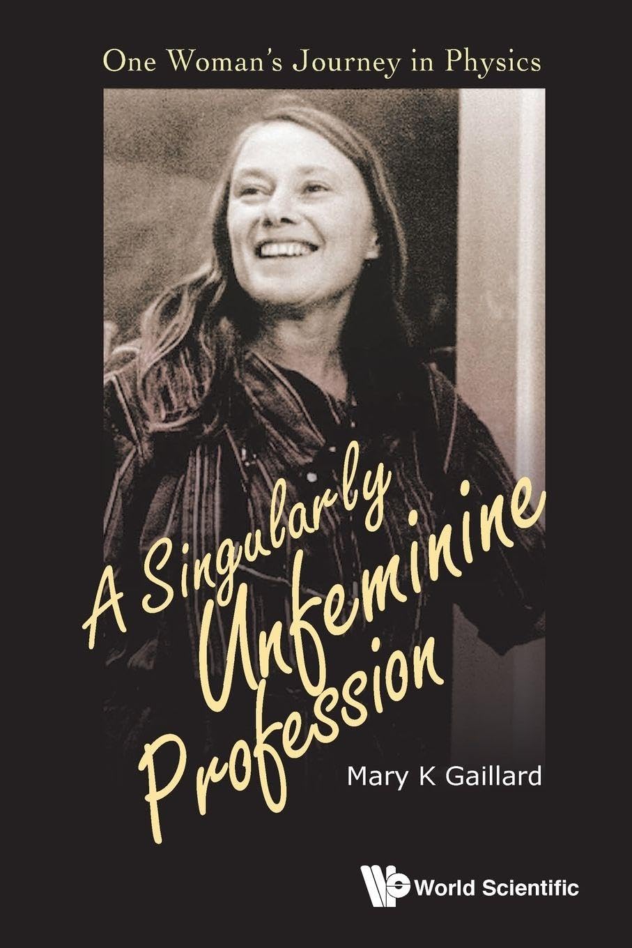 Singularly Unfeminine Profession, A: One Woman's Journey In Physics Art & Literature