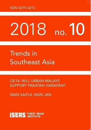 GE14: Will Urban Malays Support Pakatan Harapan? (Trends in Southeast Asia) Politics & History