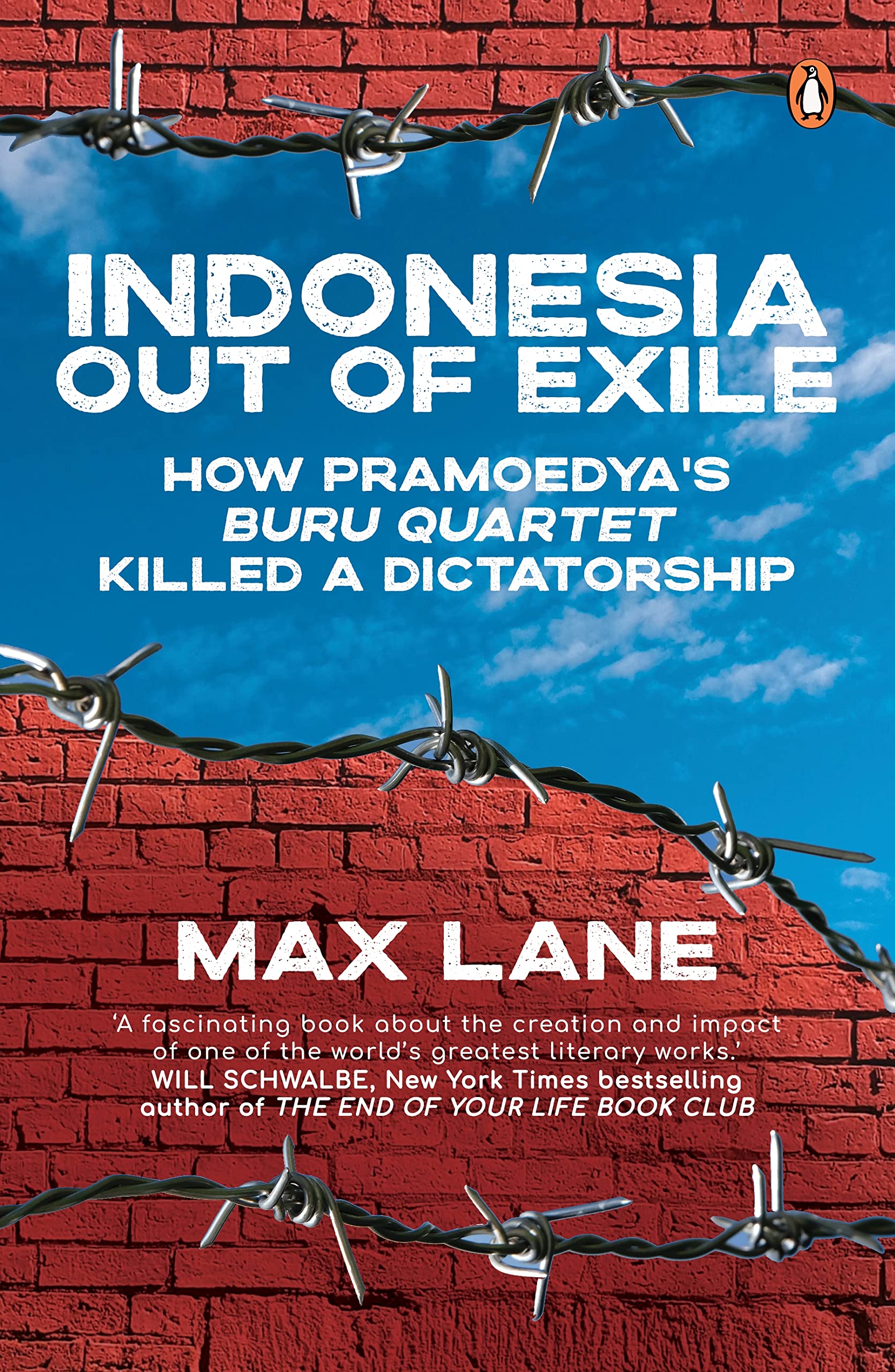 Indonesia Out of Exile: How Pramoedya’s Buru Quartet Killed a Dictatorship: How Pramoedya’s Buru Quartet Killed a Dictatorship Politics & History