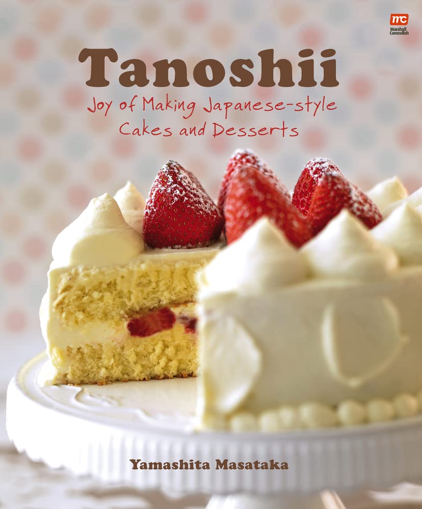 Tanoshii: Joy of Making Japanese-Style Cakes & Desserts Leisure, Home & Garden