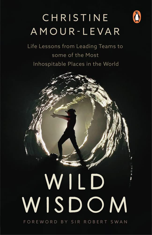 Wild Wisdom: Life Lessons from Leading Teams to some of the Most Inhospitable Places in the World Memories