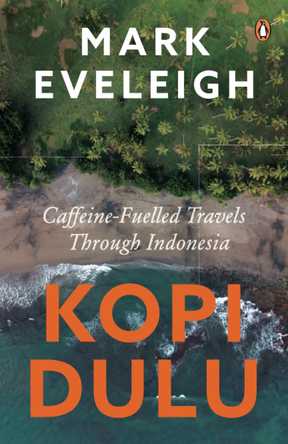 Kopi Dulu: Caffeine-Fuelled Island-Hopping Through Indonesia book