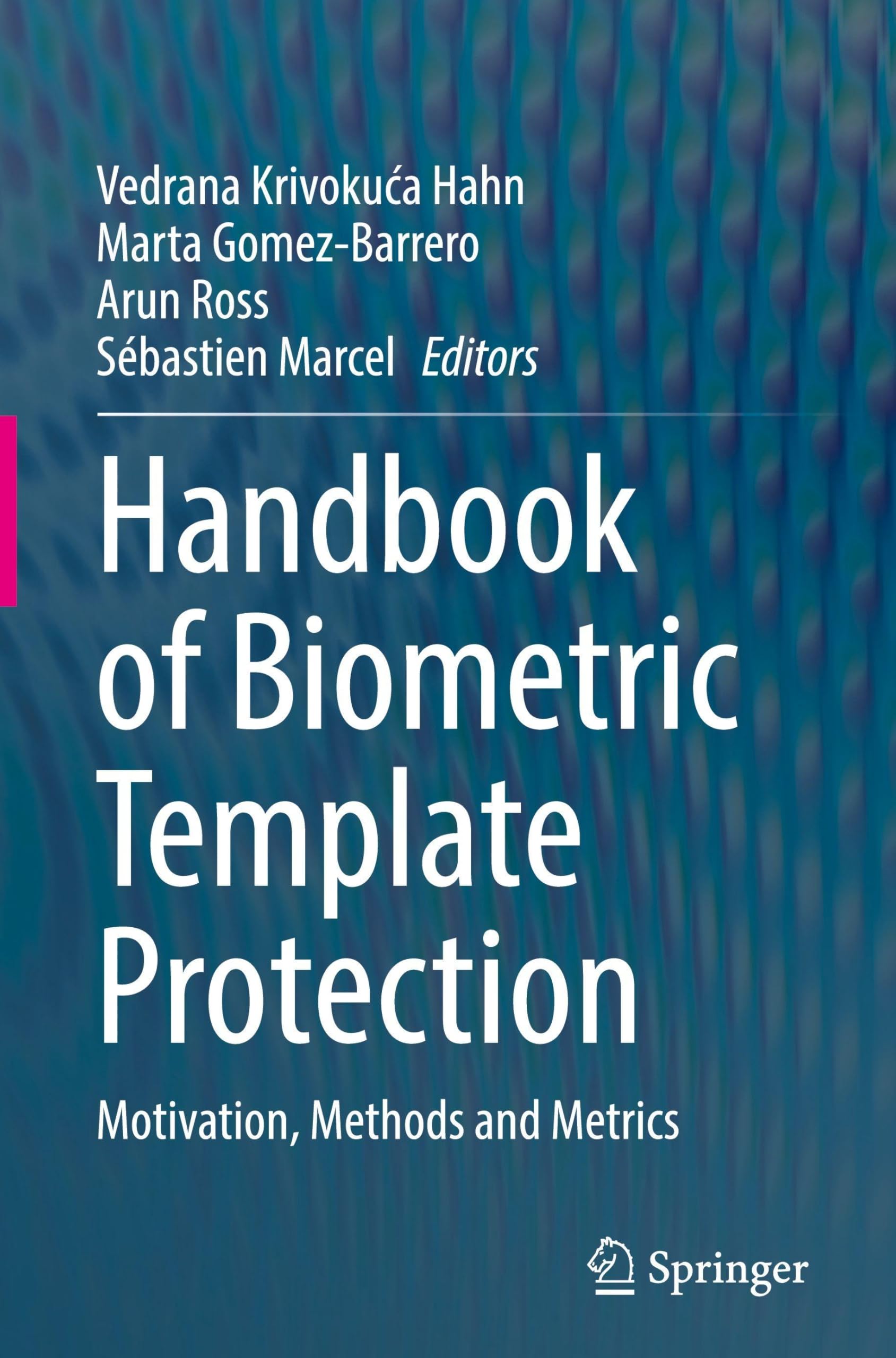 Handbook of Biometric Template Protection: Motivation, Methods and Metrics Computer Science