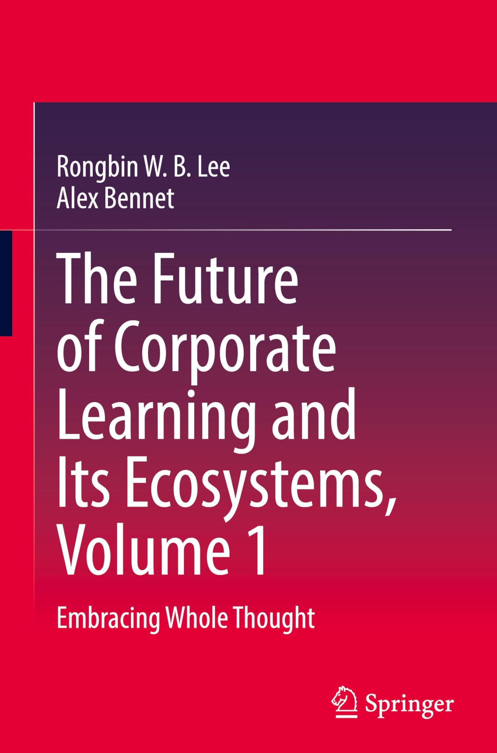 The Future of Corporate Learning and Its Ecosystems, Volume 1: Embracing Whole Thought Social Sciences