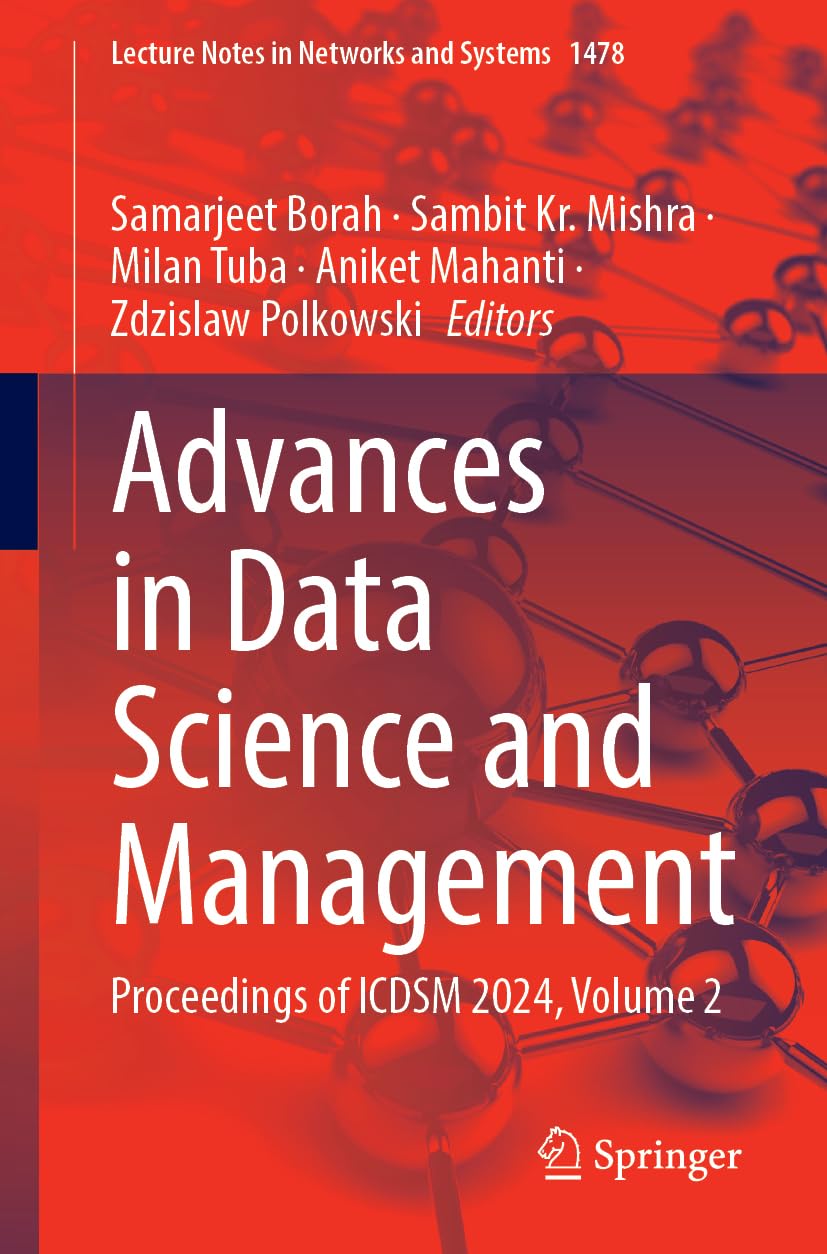Advances in Data Science and Management: Proceedings of ICDSM 2024, Volume 2 (Lecture Notes in Networks and Systems, 1478, Band 2) Computer Science