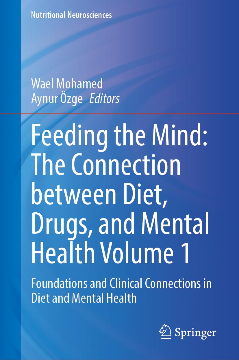 Feeding the Mind: The Connection Between Diet, Drugs, and Mental Health Volume 1 Medicine