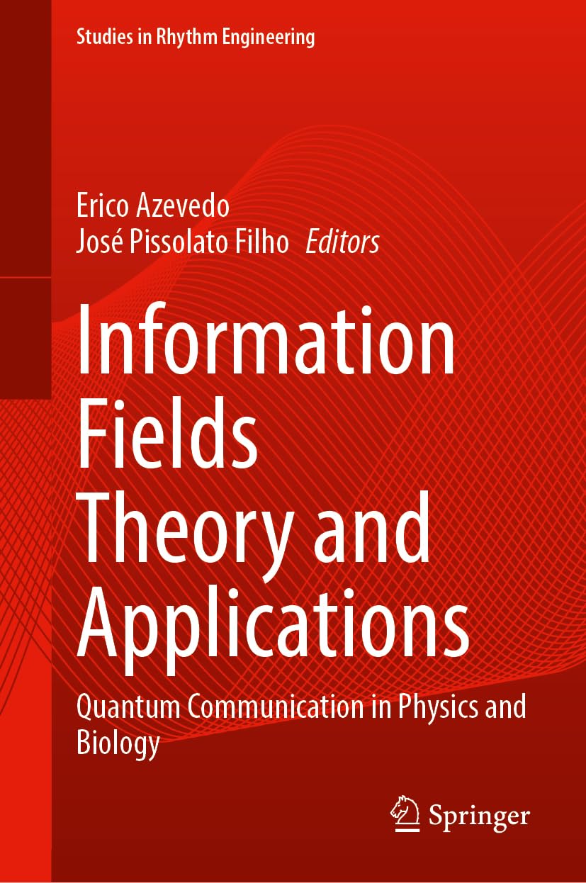 Information Fields Theory and Applications: Quantum Communication in Physics and Biology (Studies in Rhythm Engineering) Computer Science