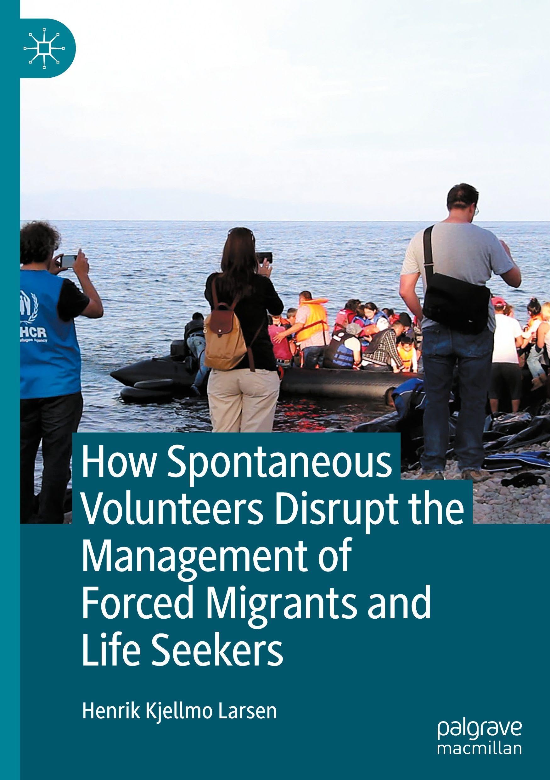 How Spontaneous Volunteers Disrupt the Management of Forced Migrants and Life Seekers Law