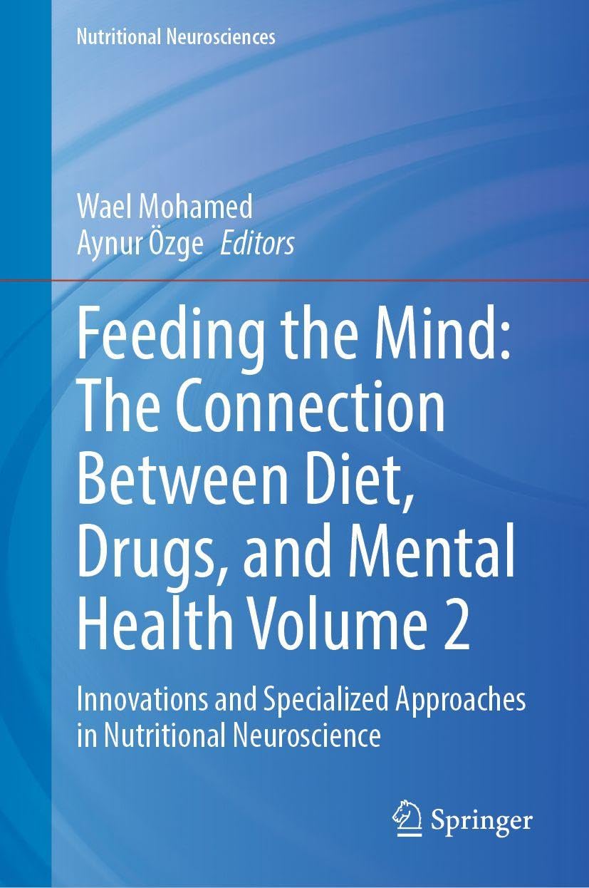 Feeding the Mind: The Connection Between Diet, Drugs, and Mental Health Volume 2 Medicine