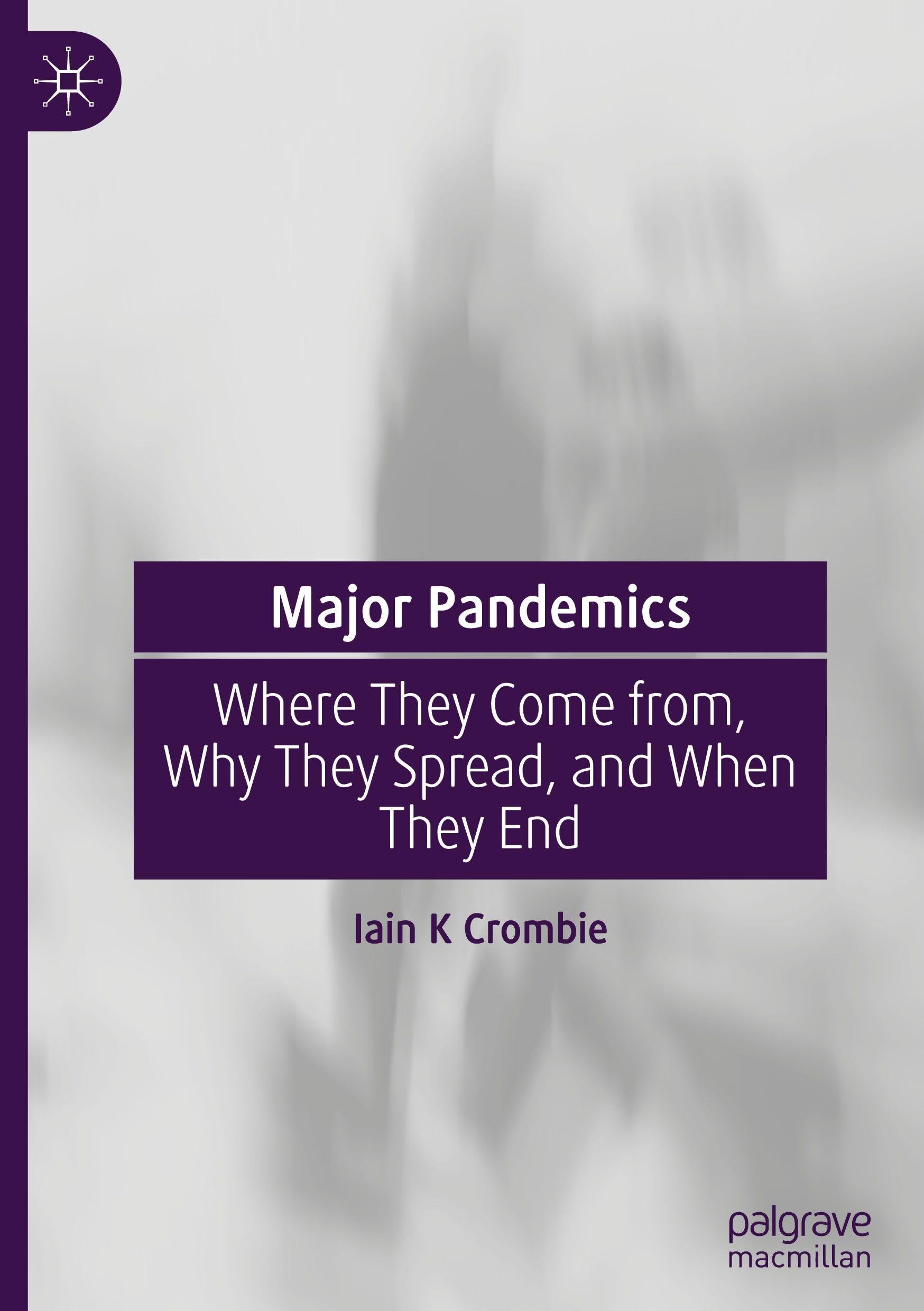 Major Pandemics: Where They Come from, Why They Spread, and When They End Medicine