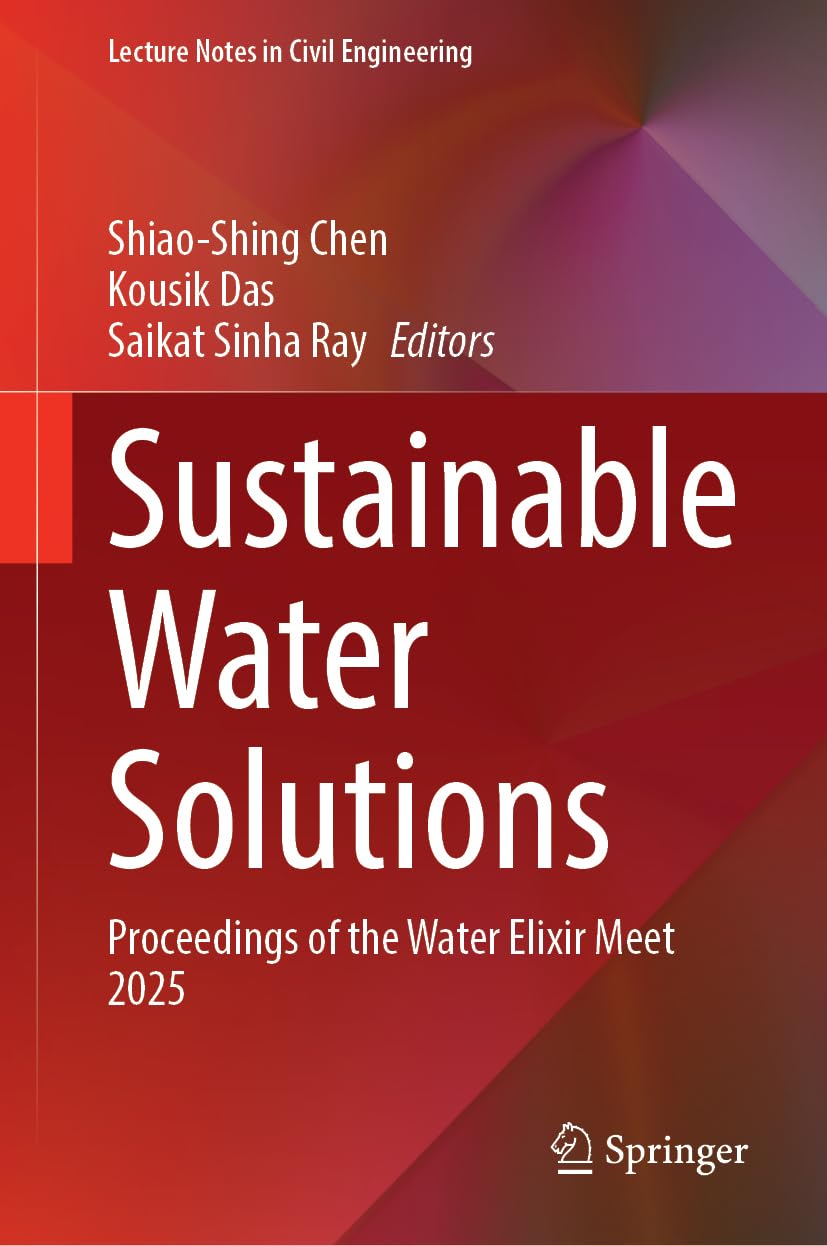 Sustainable Water Solutions: Proceedings of the Water Elixir Meet 2025 (Lecture Notes in Civil Engineering, 773) Business & Technology