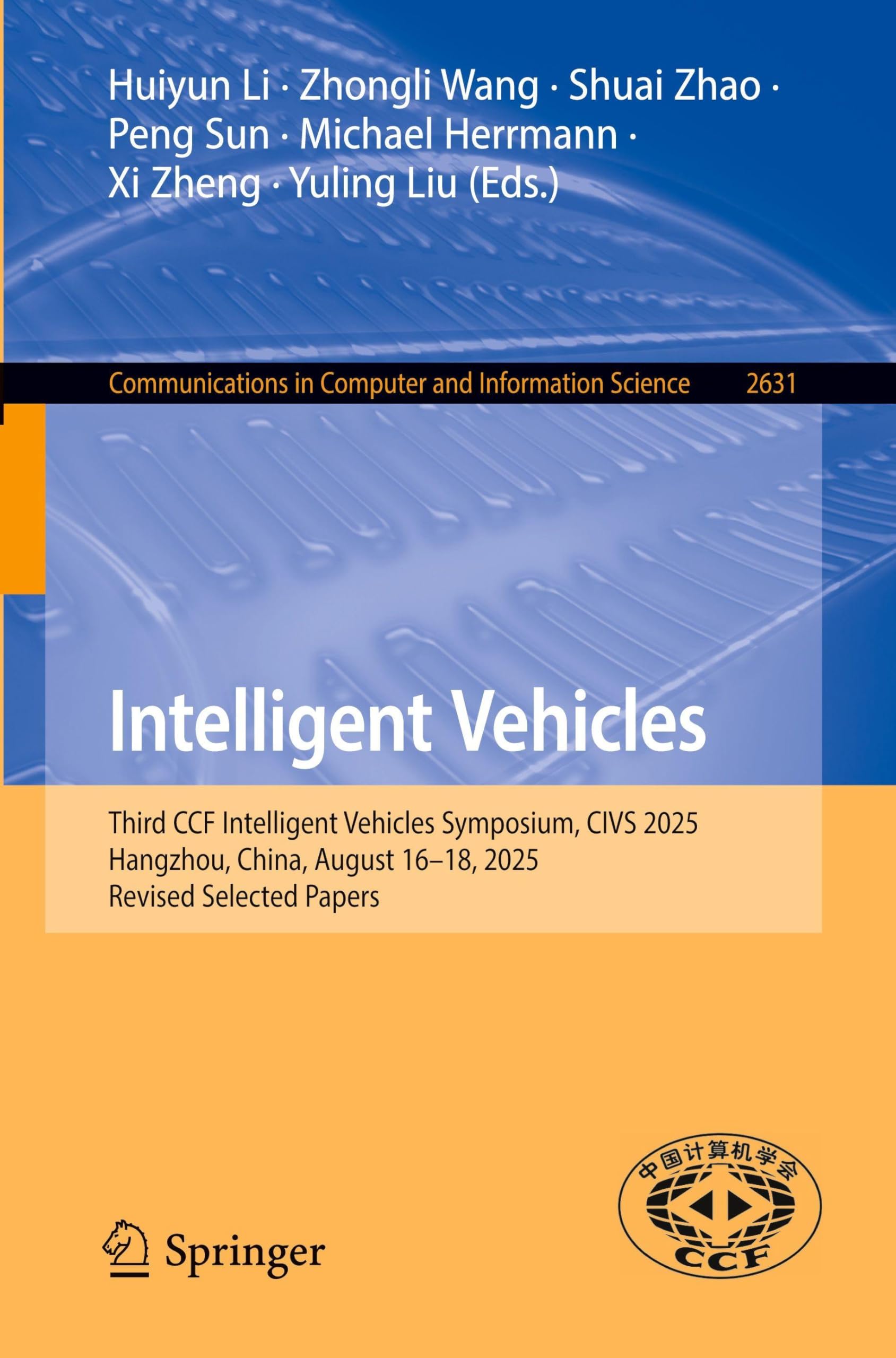 Intelligent Vehicles: Third CCF Intelligent Vehicles Symposium, CIVS 2025, Hangzhou, China, August 16–18, 2025, Revised Selected Papers (Communications in Computer and Information Science, 2631) Computer Science