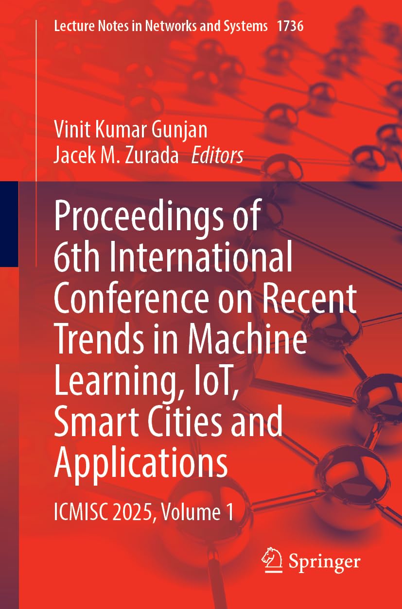 Proceedings of 6th International Conference on Recent Trends in Machine Learning, IoT, Smart Cities and Applications: ICMISC 2025, Volume 1 (Lecture Notes in Networks and Systems, 1736) Computer Science