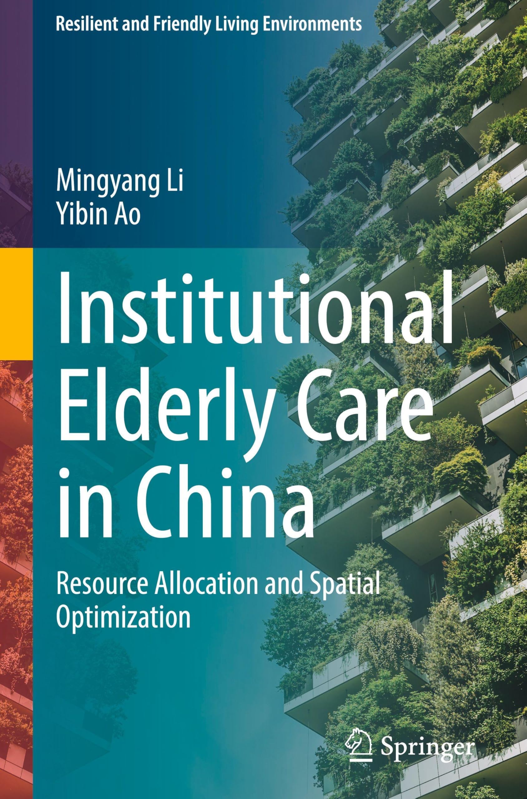 Institutional Elderly Care in China: Resource Allocation and Spatial Optimization (Resilient and Friendly Living Environments) Law