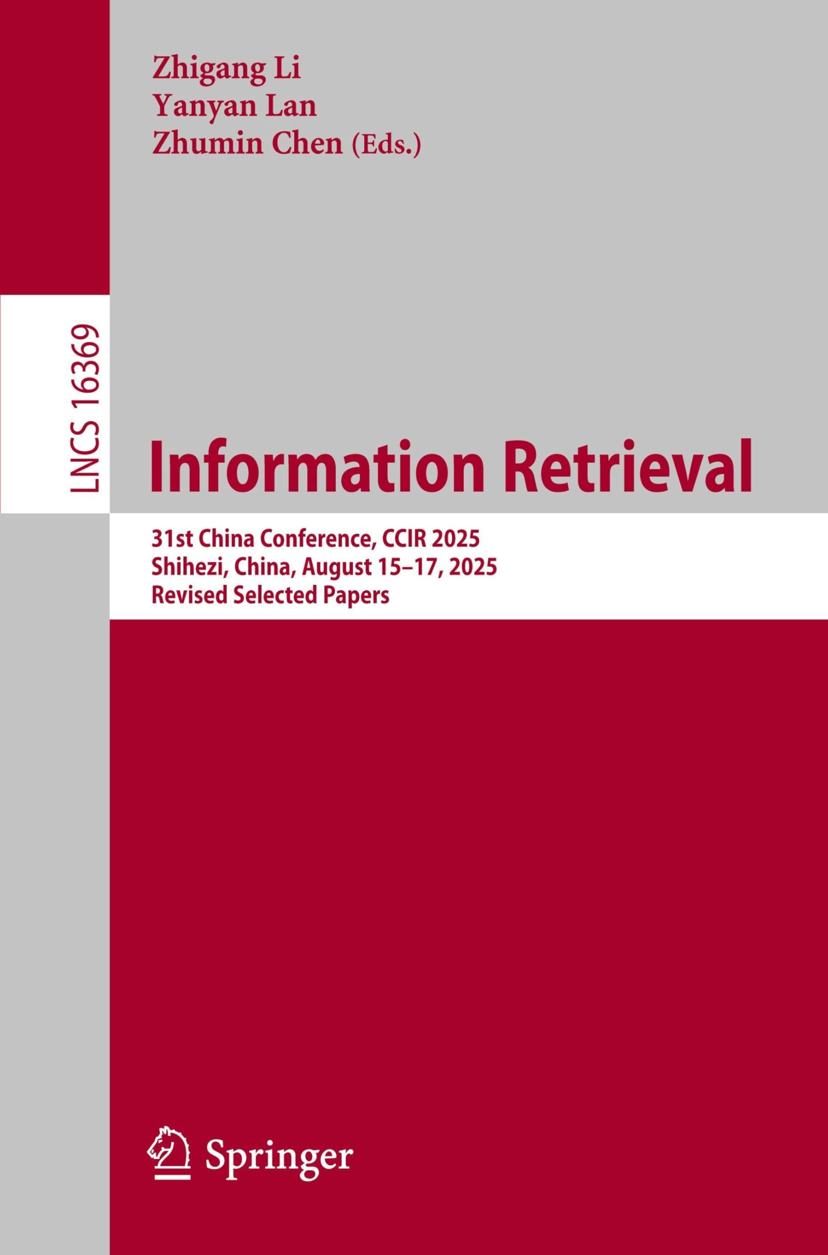 Information Retrieval: 31st China Conference, CCIR 2025, Shihezi, China, August 15–17, 2025, Revised Selected Papers (Lecture Notes in Computer Science, 16369) Computer Science