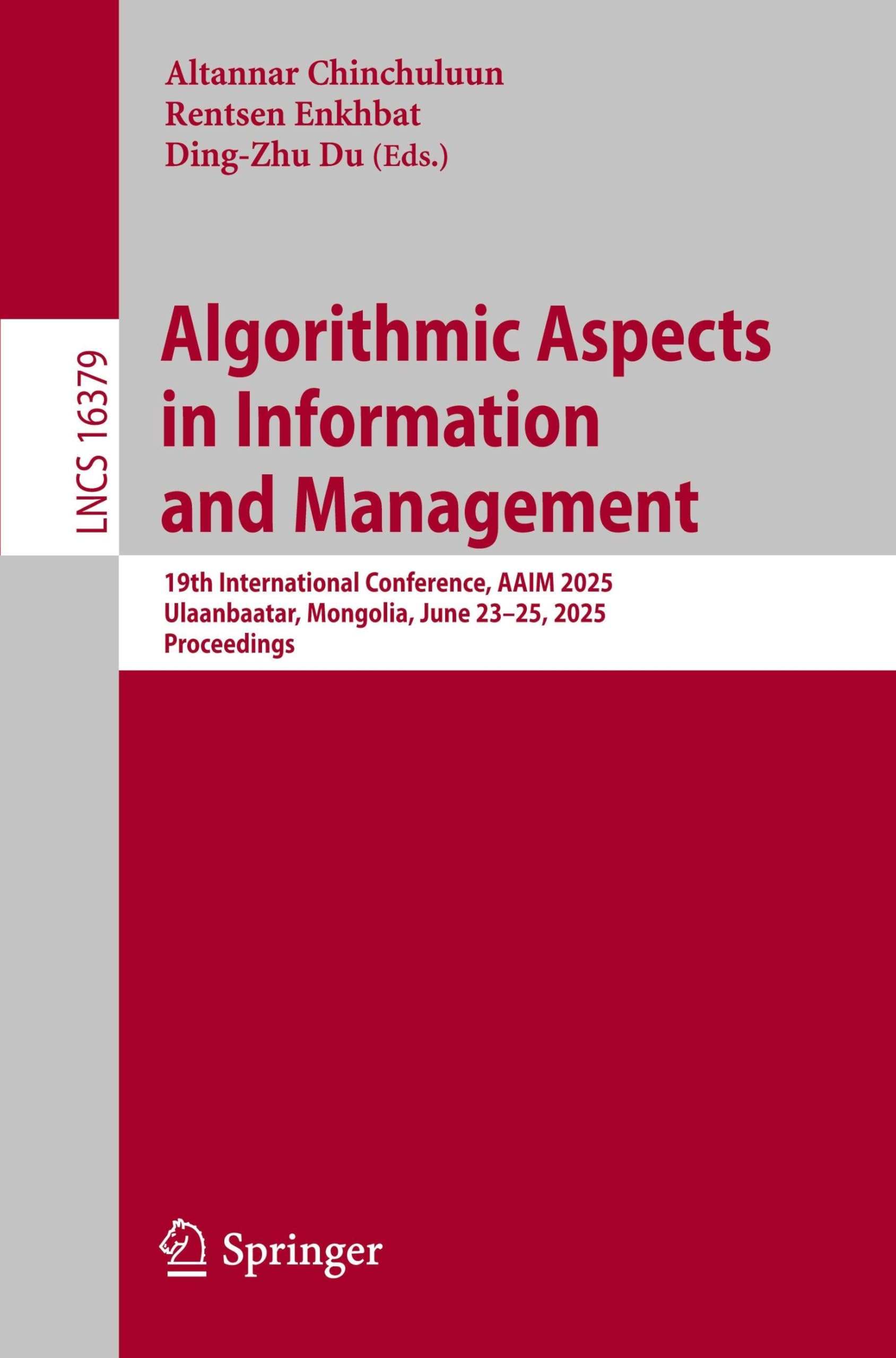 Algorithmic Aspects in Information and Management: 19th International Conference, AAIM 2025, Ulaanbaatar, Mongolia, June 23–25, 2025, Proceedings (Lecture Notes in Computer Science, 16379) Computer Science