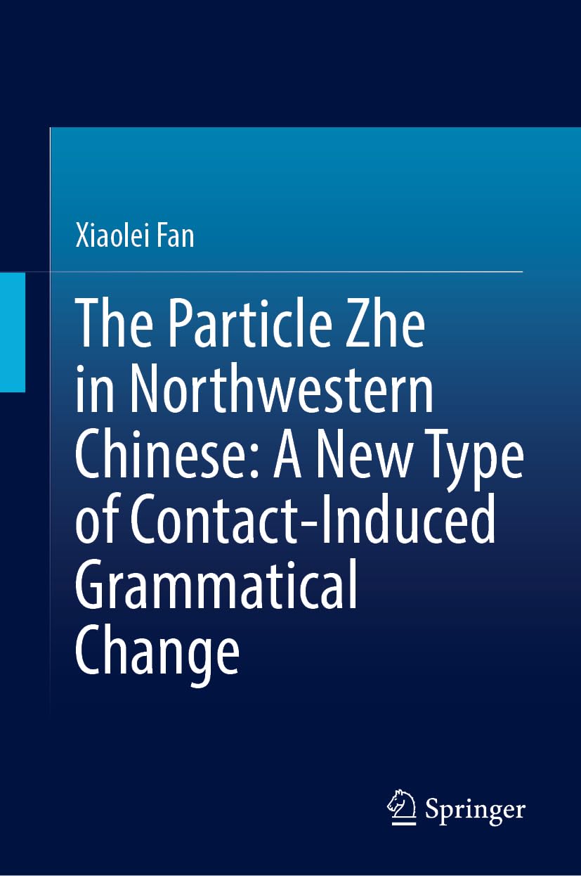 The Particle Zhe in Northwestern Chinese: A New Type of Contact-Induced Grammatical Change Social Sciences