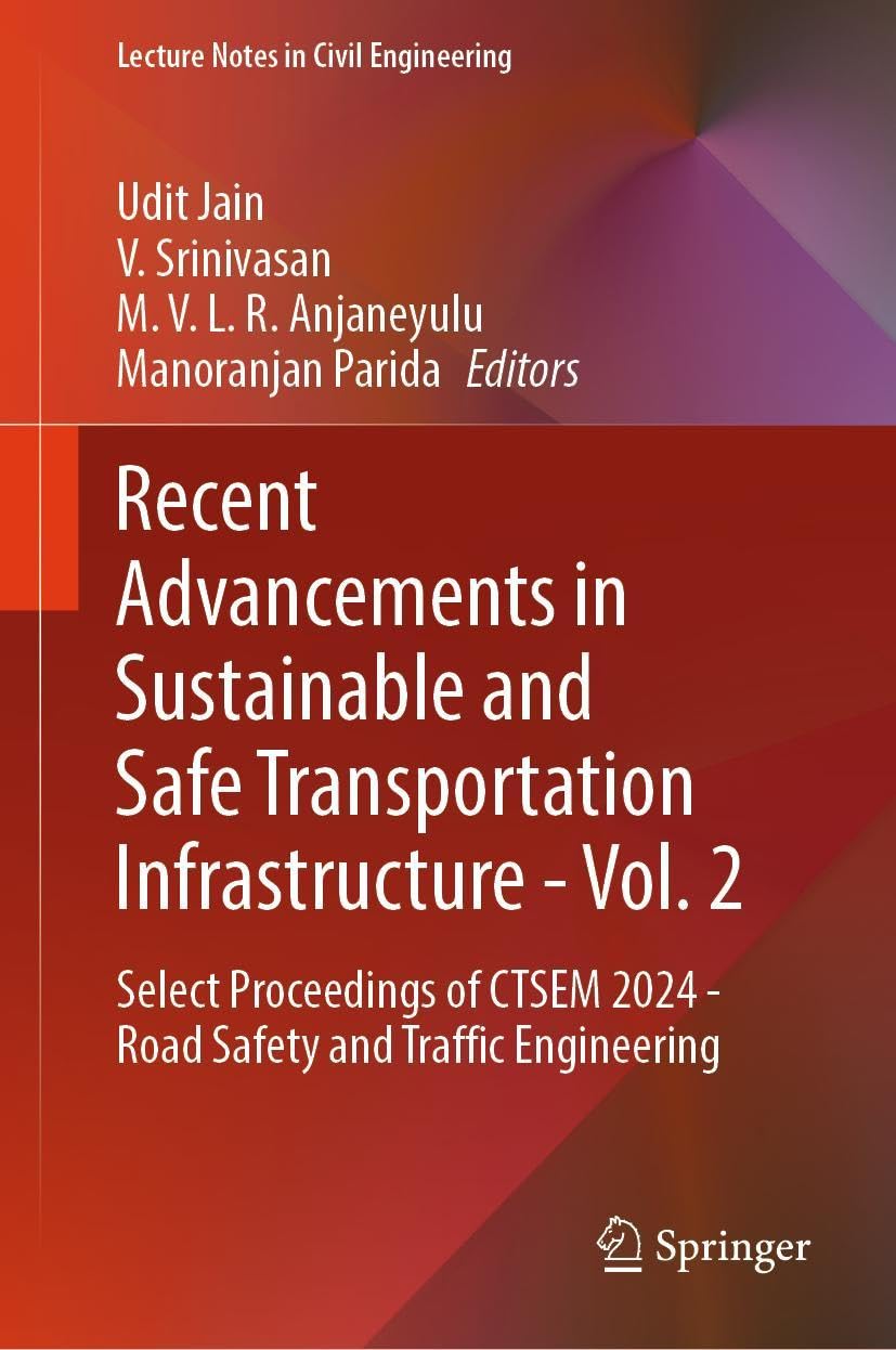 Recent Advancements in Sustainable and Safe Transportation Infrastructure - Vol. 2: Select Proceedings of CTSEM 2024 - Road Safety and Traffic ... Notes in Civil Engineering, 622, Band 2) Business, Finance & Career