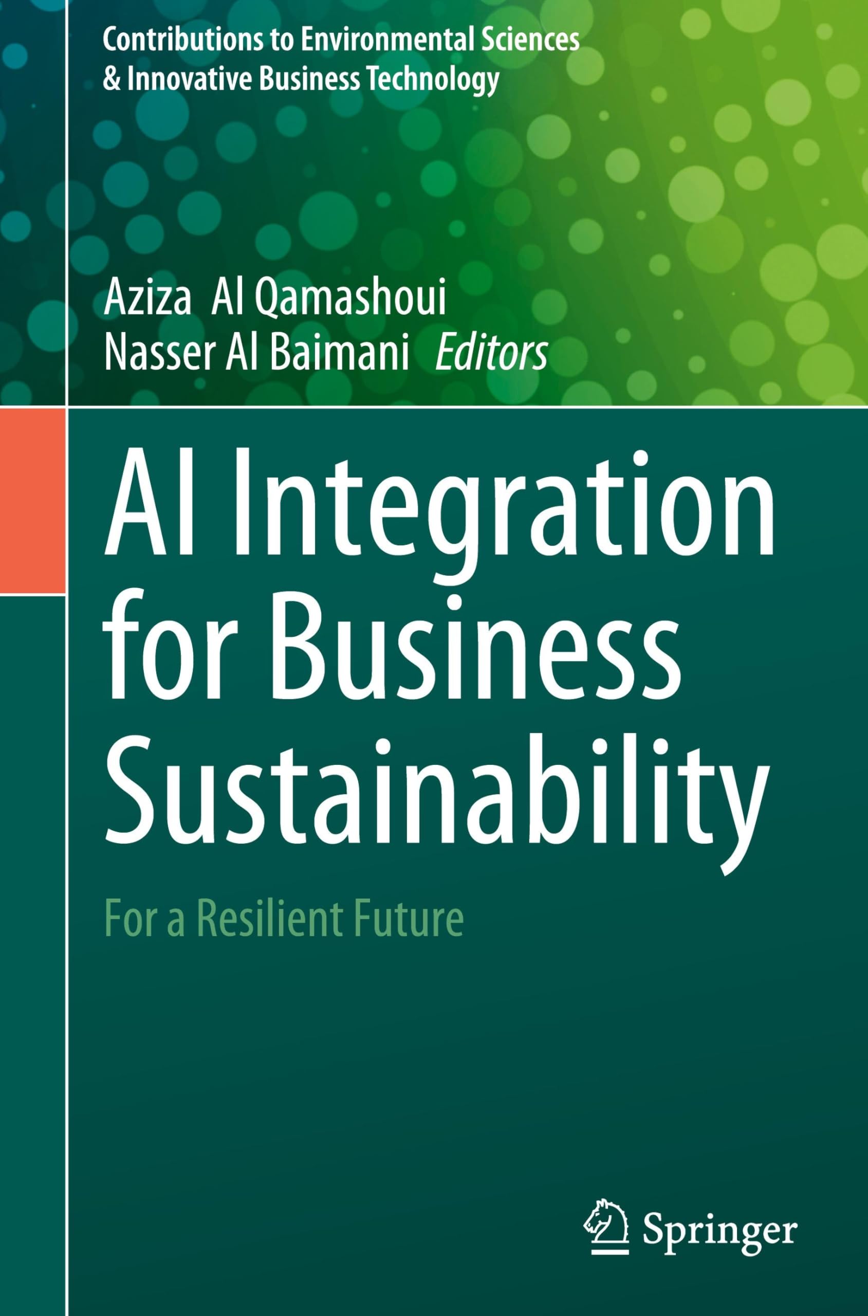 AI Integration for Business Sustainability: For a Resilient Future (Contributions to Environmental Sciences & Innovative Business Technology) Law