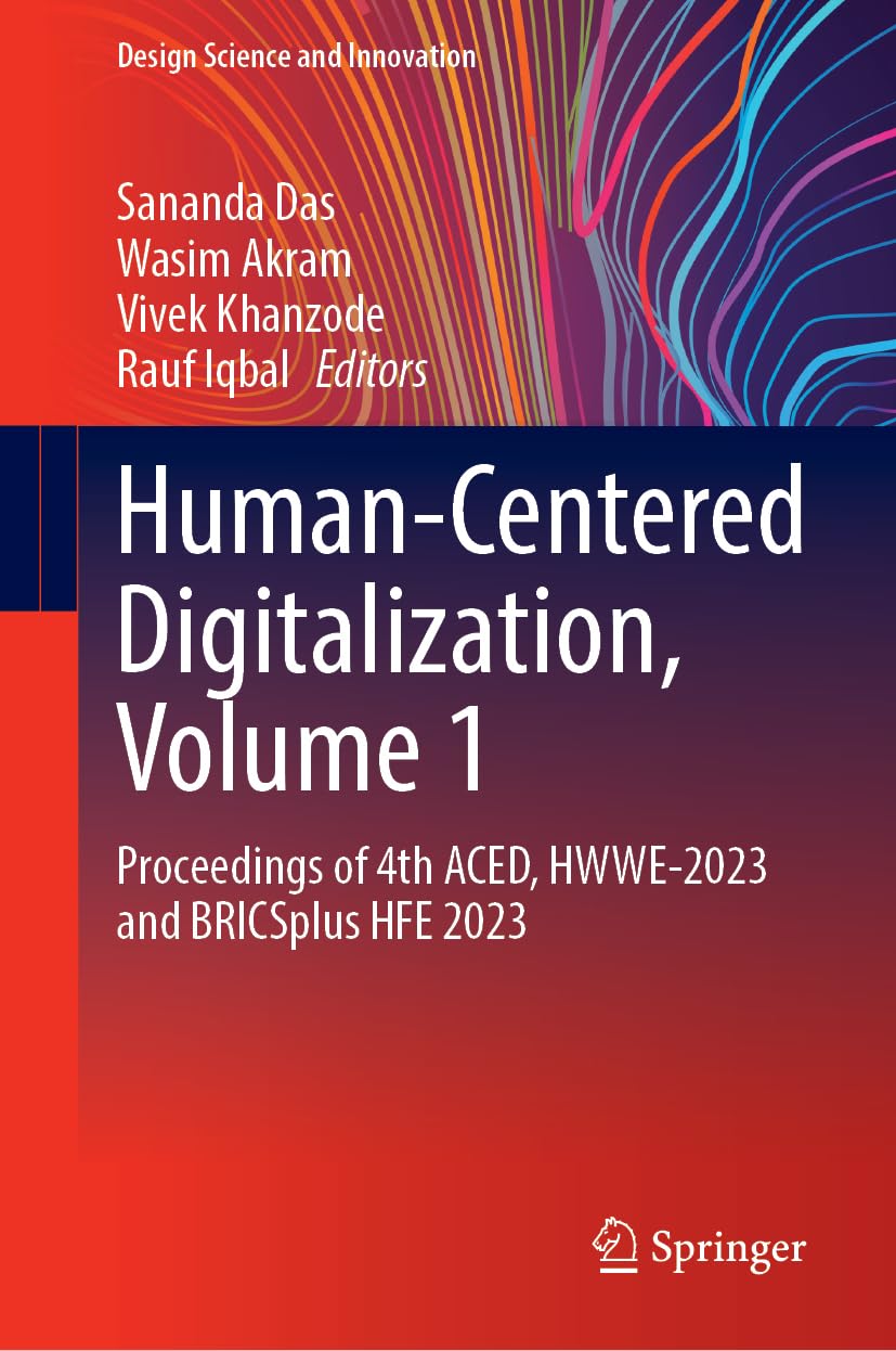 Human-Centered Digitalization, Volume 1: Proceedings of 4th ACED, HWWE-2023 and BRICSplus HFE 2023 (Design Science and Innovation, Band 1) Computer Science