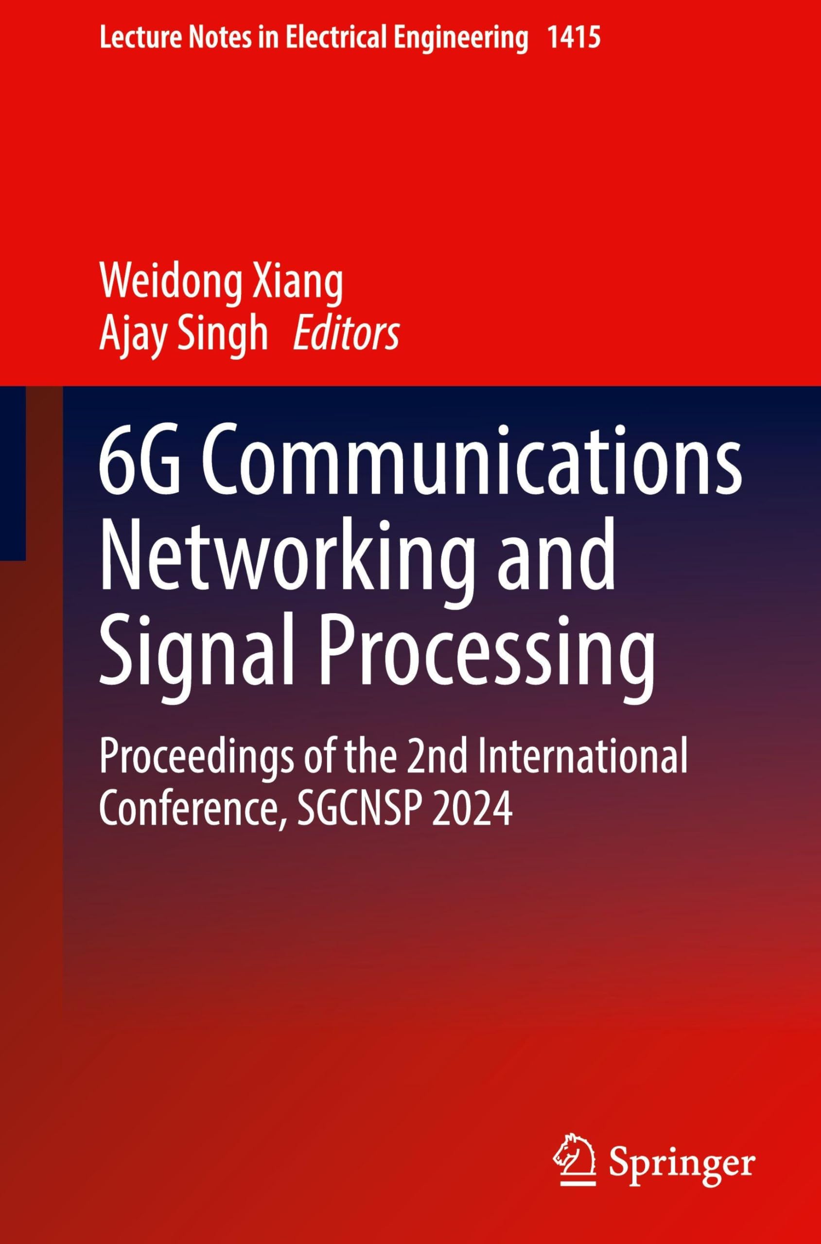 6G Communications Networking and Signal Processing: Proceedings of the 2nd International Conference, SGCNSP 2024 (Lecture Notes in Electrical Engineering, 1415, Band 1415) Computer Science