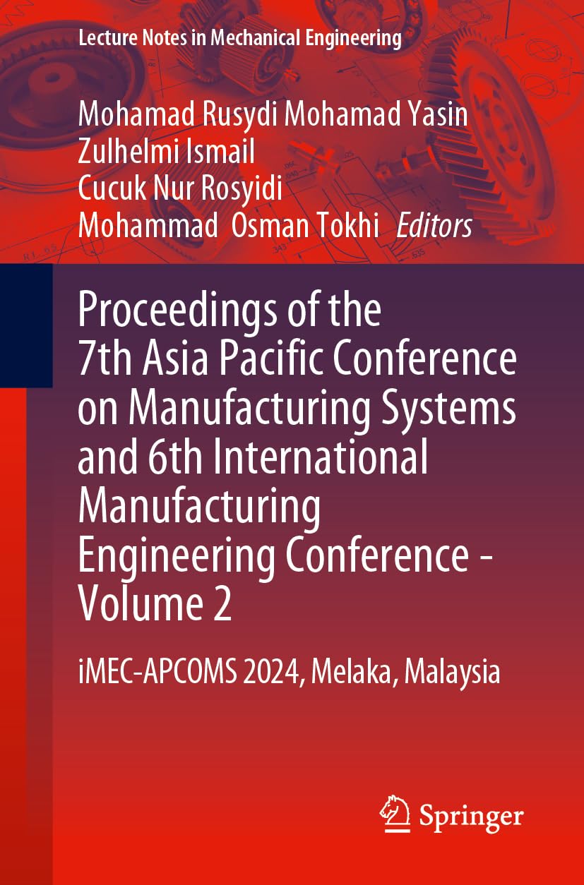 Proceedings of the 7th Asia Pacific Conference on Manufacturing Systems and 6th International Manufacturing Engineering Conference - Volume 2 Business & Technology