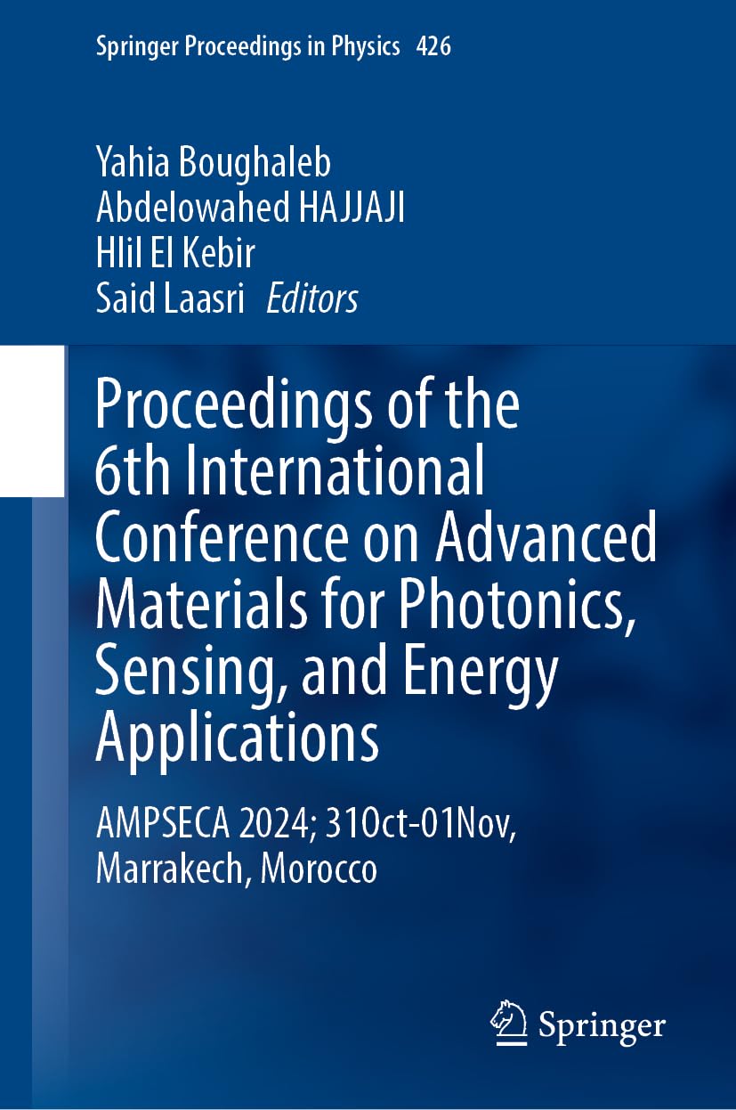 Proceedings of the 6th International Conference on Advanced Materials for Photonics, Sensing, and Energy Applications: AMPSECA 2024; 31 October-01 ... Proceedings in Physics, 426, Band 426) Business & Technology