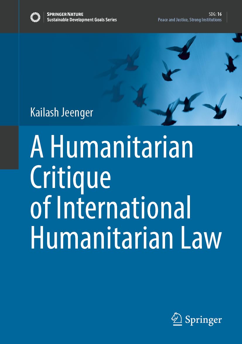 A Humanitarian Critique of International Humanitarian Law Law