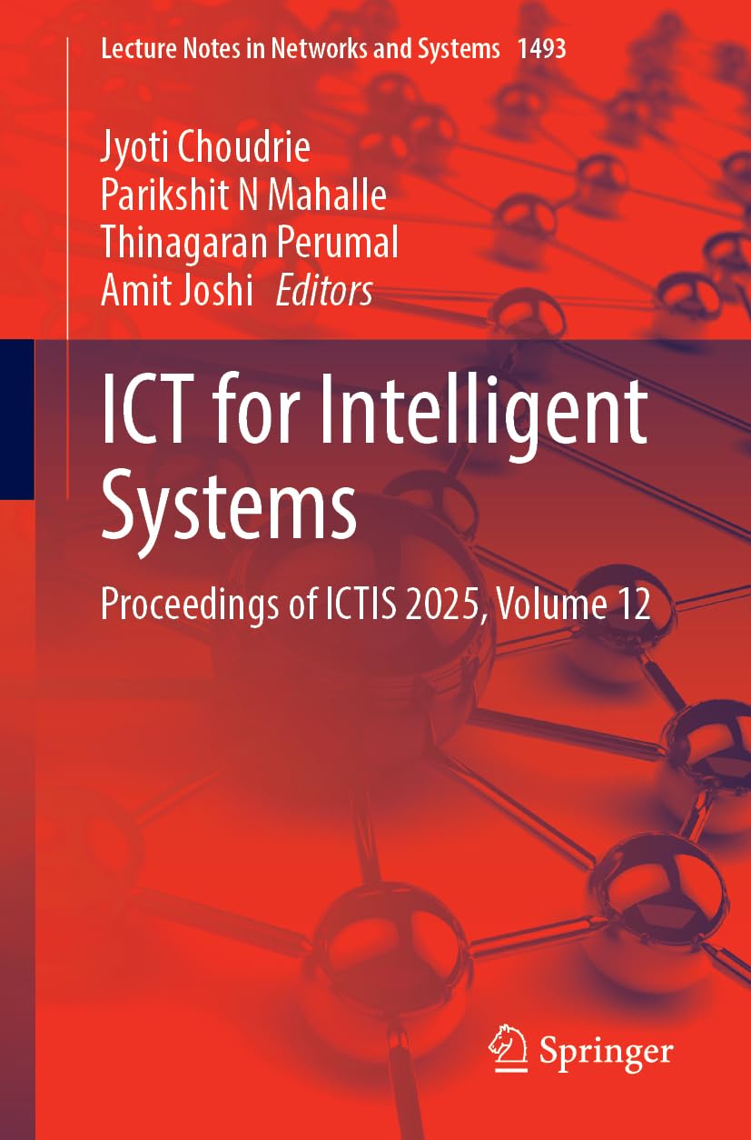 ICT for Intelligent Systems: Proceedings of ICTIS 2025, Volume 12 (Lecture Notes in Networks and Systems, 1493, Band 12) Computer Science