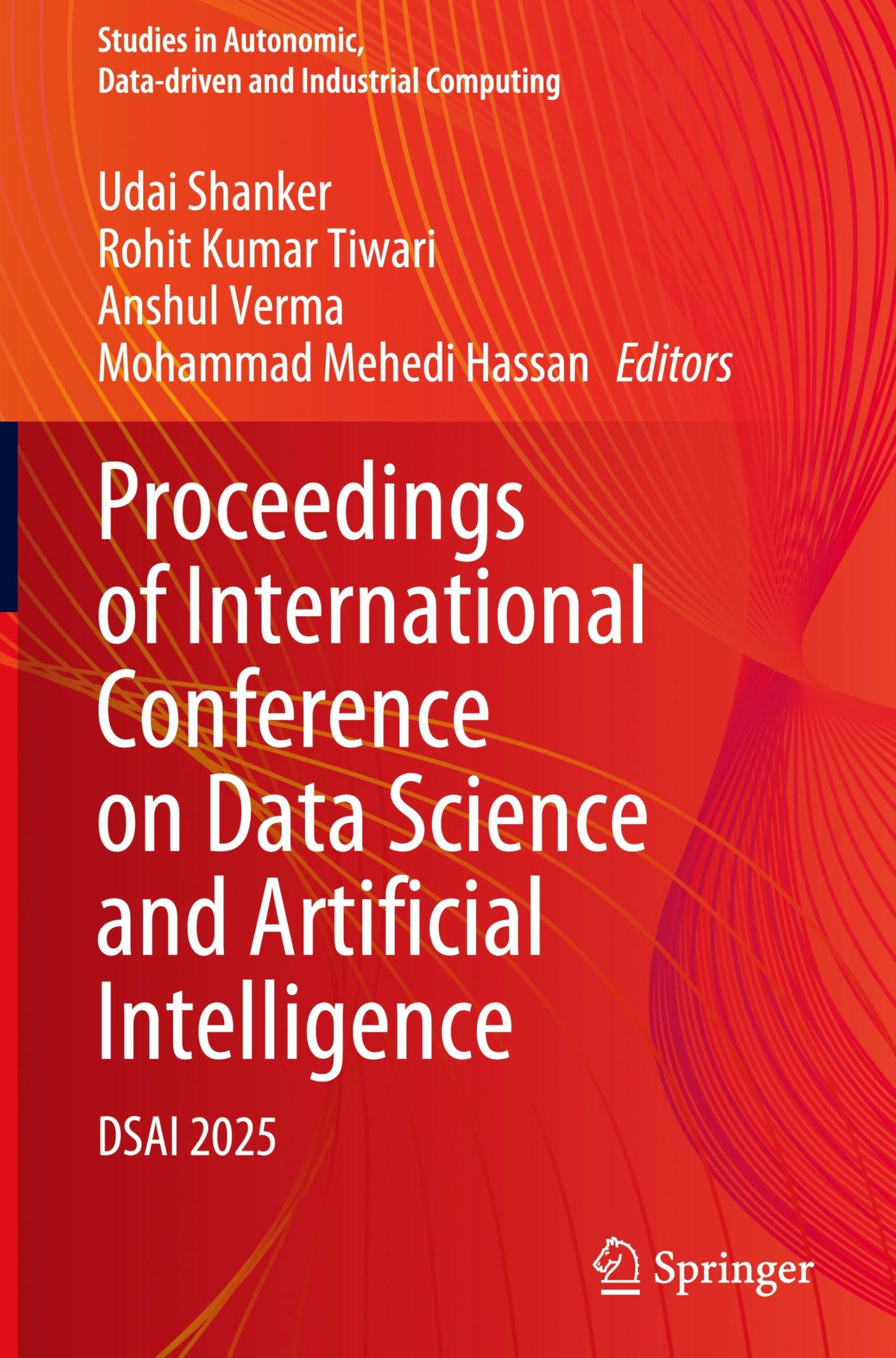 Proceedings of International Conference on Data Science and Artificial Intelligence: DSAI 2025 (Studies in Autonomic, Data-driven and Industrial Computing) Computer Science
