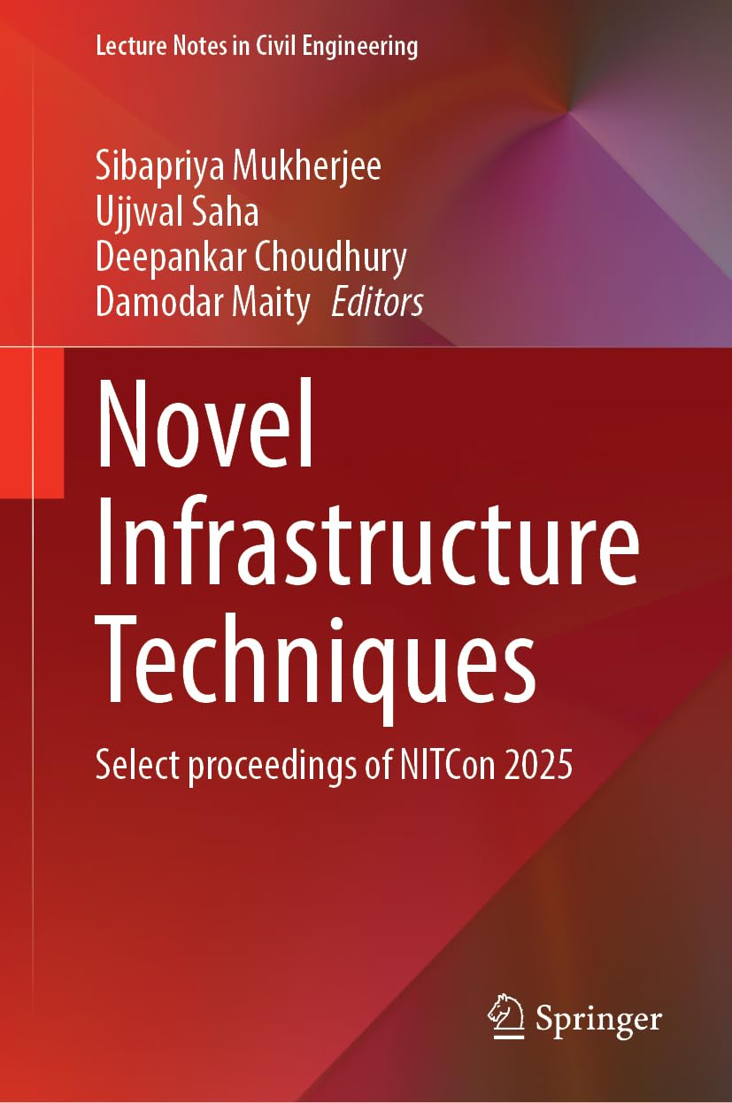 Novel Infrastructure Techniques: Select Proceedings of NITCon 2025 (Lecture Notes in Civil Engineering, 699, Band 699) Business & Technology