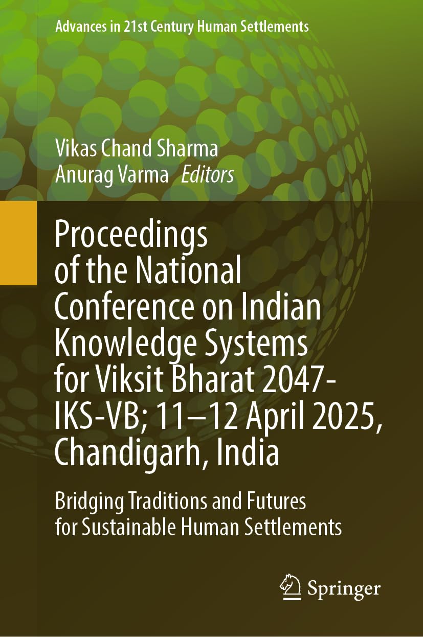 Proceedings of the National Conference on Indian Knowledge Systems for Viksit Bharat 2047-IKS-VB; 11-12 April 2025, Chandigarh, India Books
