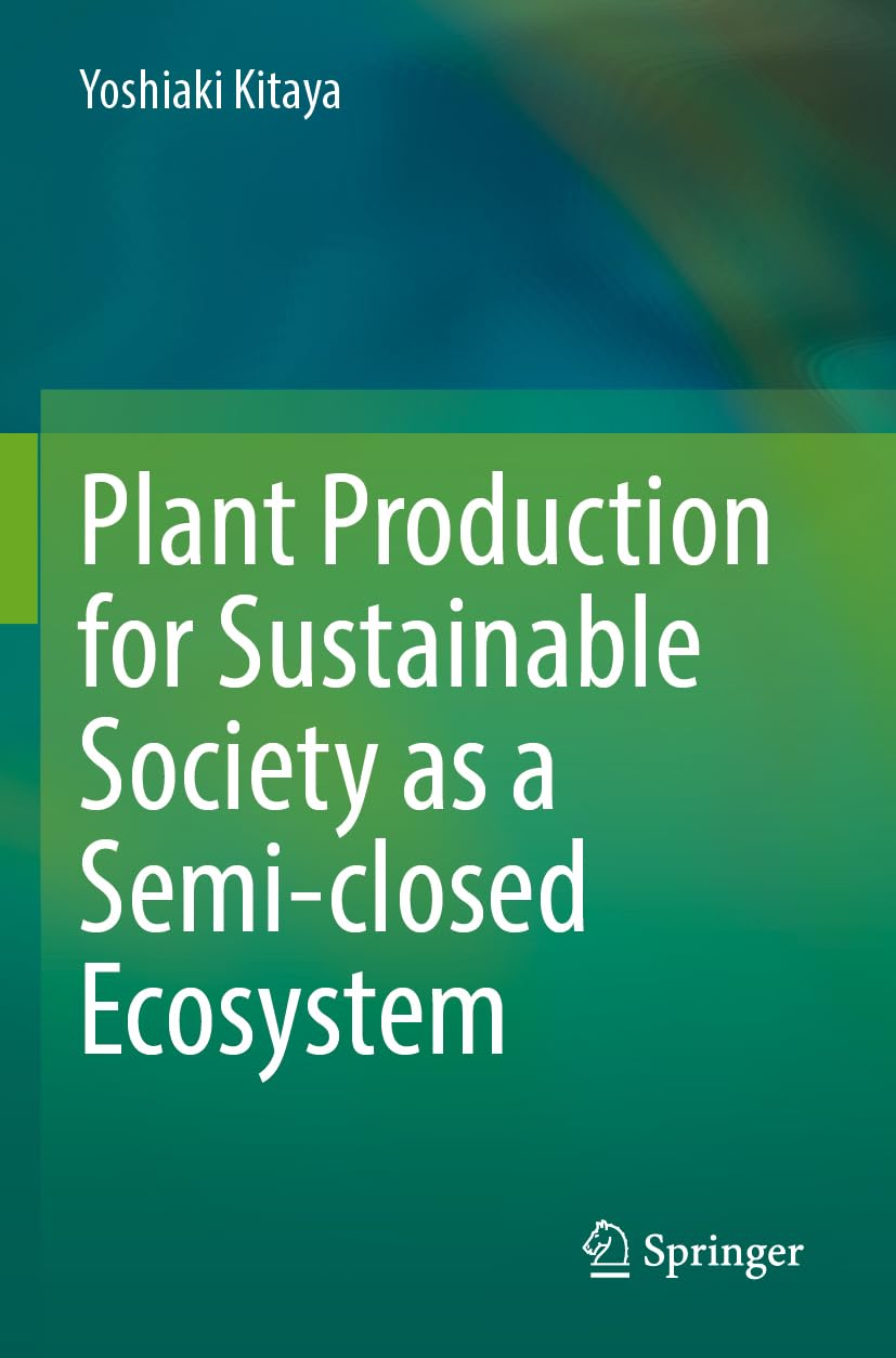 Plant Production for Sustainable Society as a Semi-closed Ecosystem Business & Technology