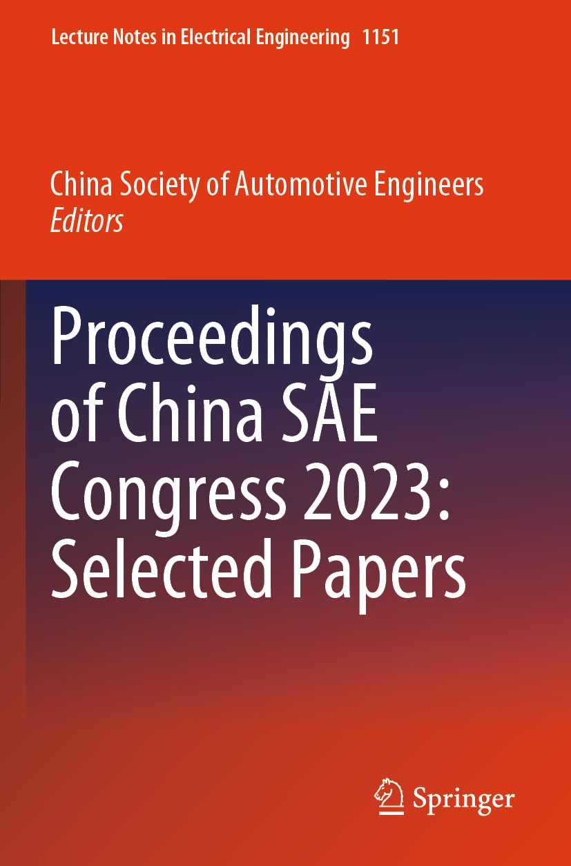 Proceedings of China SAE Congress 2023: Selected Papers (Lecture Notes in Electrical Engineering, 1151, Band 1151) Business & Technology
