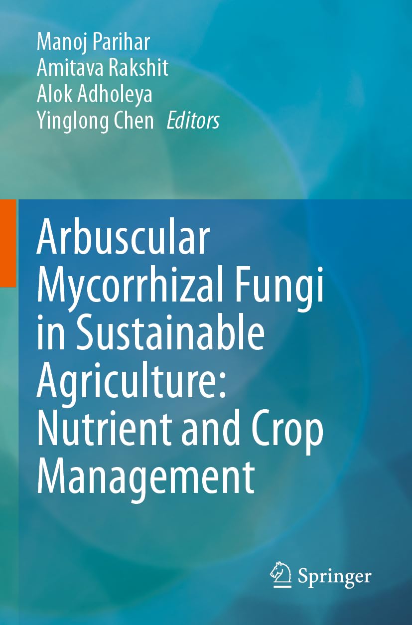 Arbuscular Mycorrhizal Fungi in Sustainable Agriculture: Nutrient and Crop Management Business & Technology
