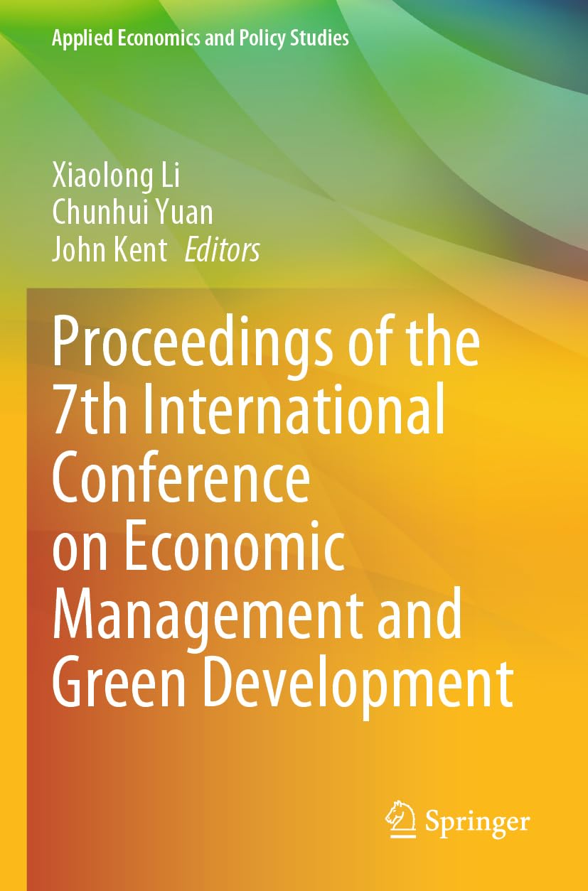 Proceedings of the 7th International Conference on Economic Management and Green Development (Applied Economics and Policy Studies) Law