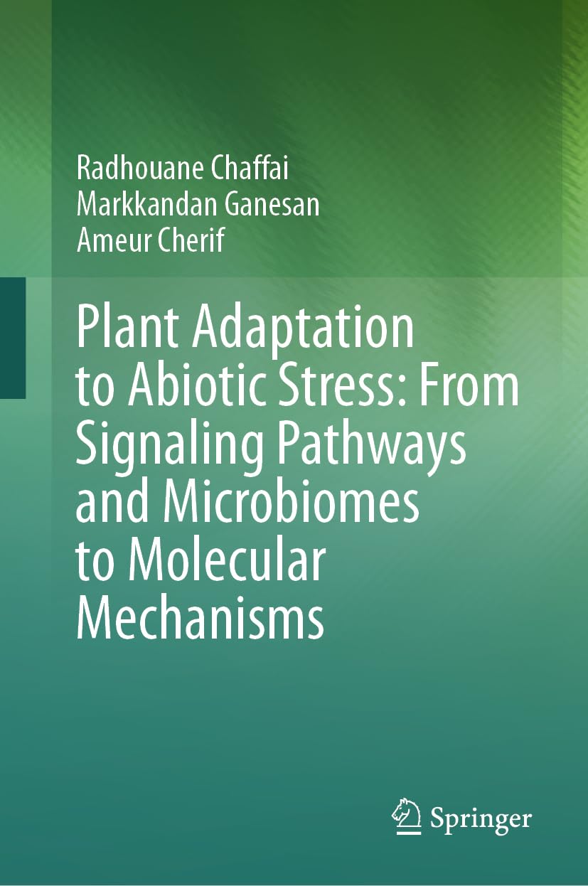 Plant Adaptation to Abiotic Stress: From Signaling Pathways and Microbiomes to Molecular Mechanisms Business & Technology