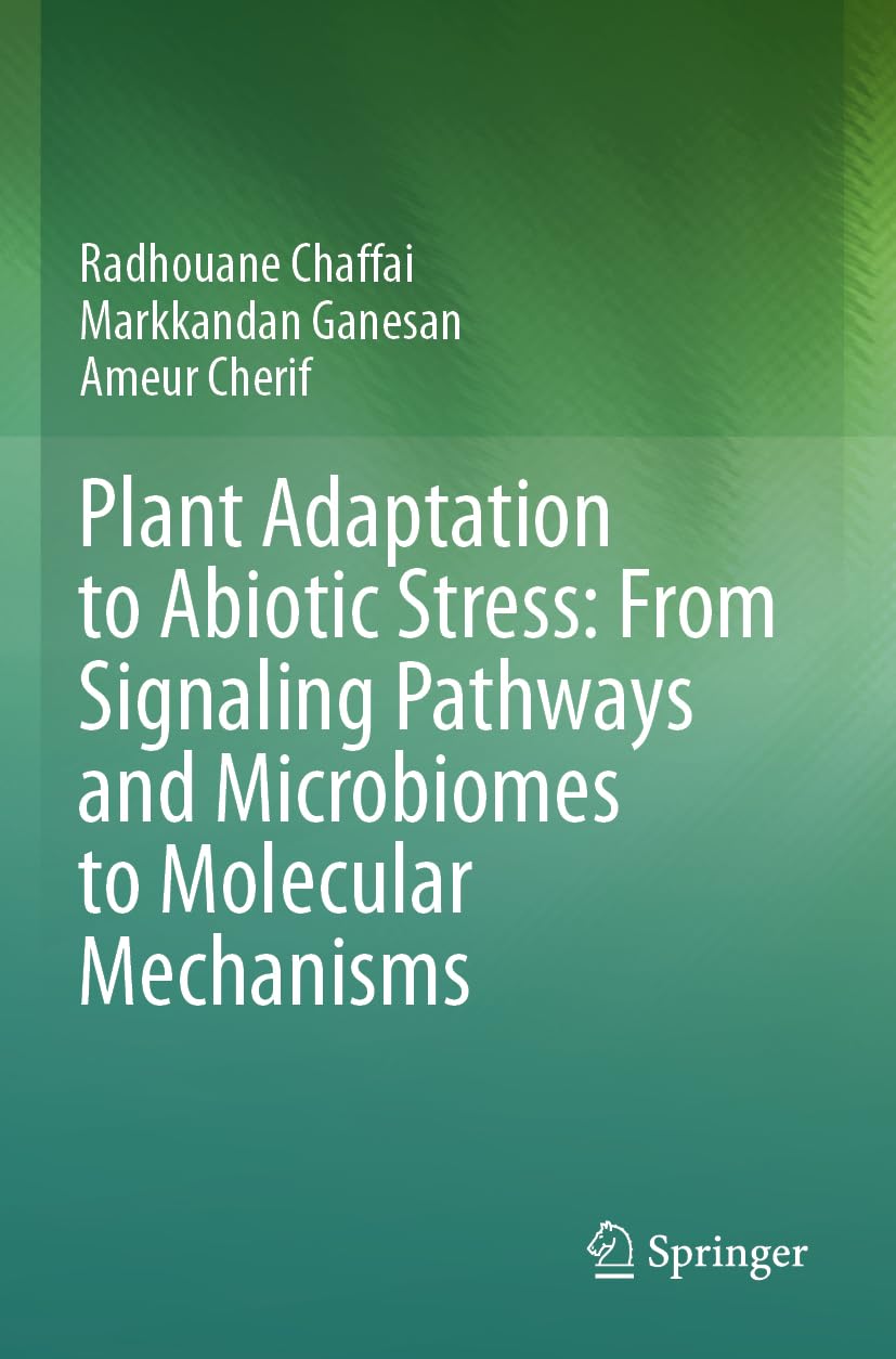 Plant Adaptation to Abiotic Stress: From Signaling Pathways and Microbiomes to Molecular Mechanisms Business & Technology