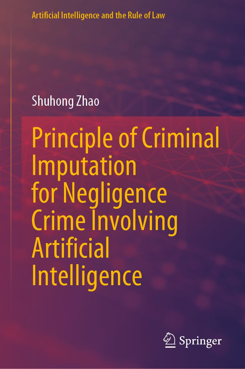 Principle of Criminal Imputation for Negligence Crime Involving Artificial Intelligence (Artificial Intelligence and the Rule of Law) Law