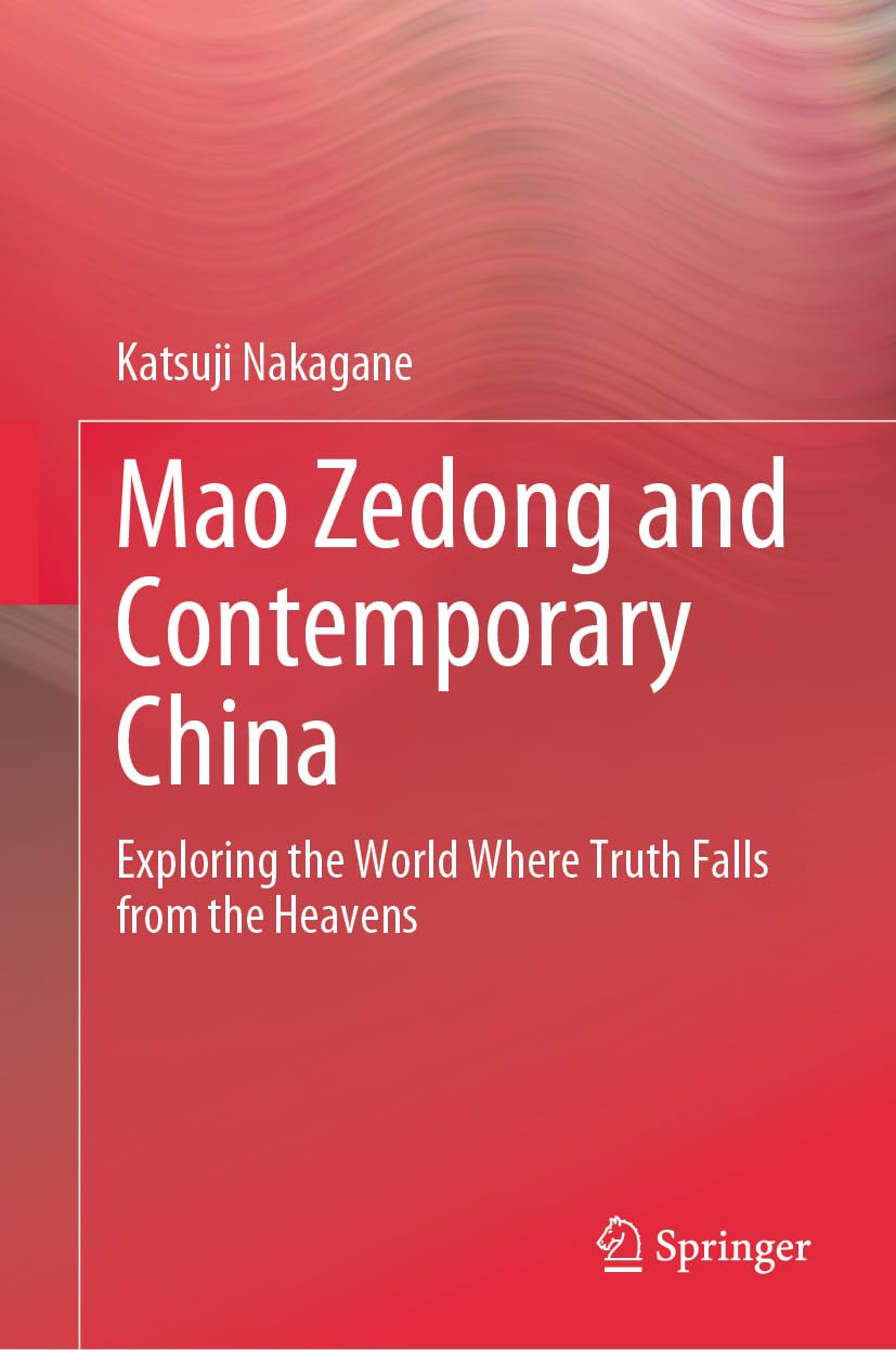Mao Zedong and Contemporary China: Exploring the World Where Truth Falls from the Heavens Law